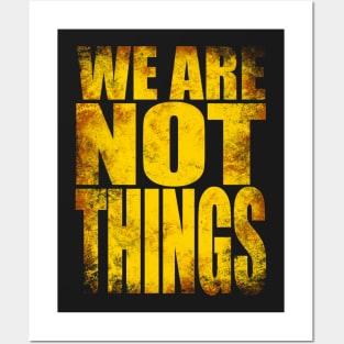 We Are NOT Things Posters and Art